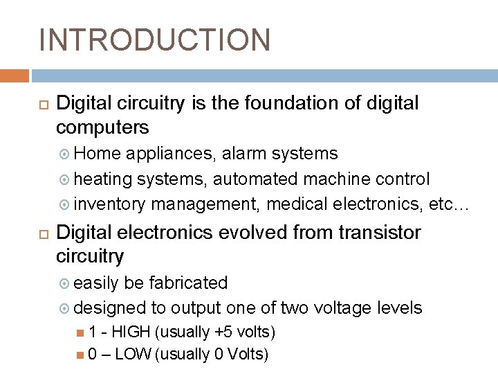 INTRODUCTION Digital circuitry is the foundation of digital computers Home appliances, alarm systems heating