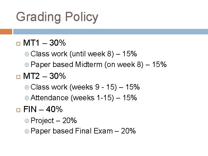 Grading Policy MT 1 – 30% Class work (until week 8) – 15% Paper