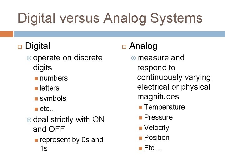 Digital versus Analog Systems Digital operate on discrete Analog symbols and respond to continuously