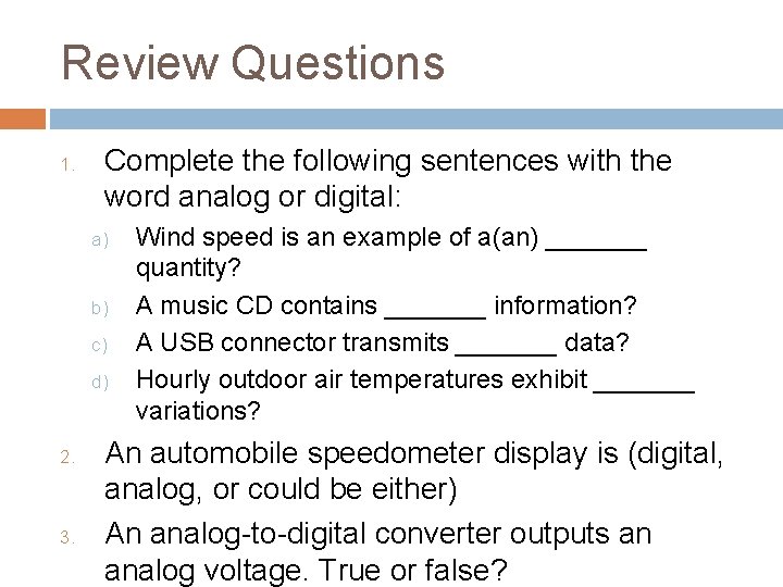 Review Questions 1. Complete the following sentences with the word analog or digital: a)
