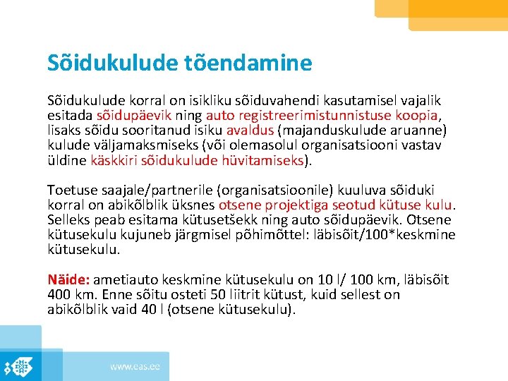 Sõidukulude tõendamine Sõidukulude korral on isikliku sõiduvahendi kasutamisel vajalik esitada sõidupäevik ning auto registreerimistunnistuse