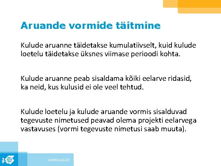 Aruande vormide täitmine Kulude aruanne täidetakse kumulatiivselt, kuid kulude loetelu täidetakse üksnes viimase perioodi