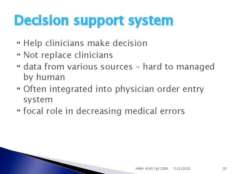 Decision support system Help clinicians make decision Not replace clinicians data from various sources