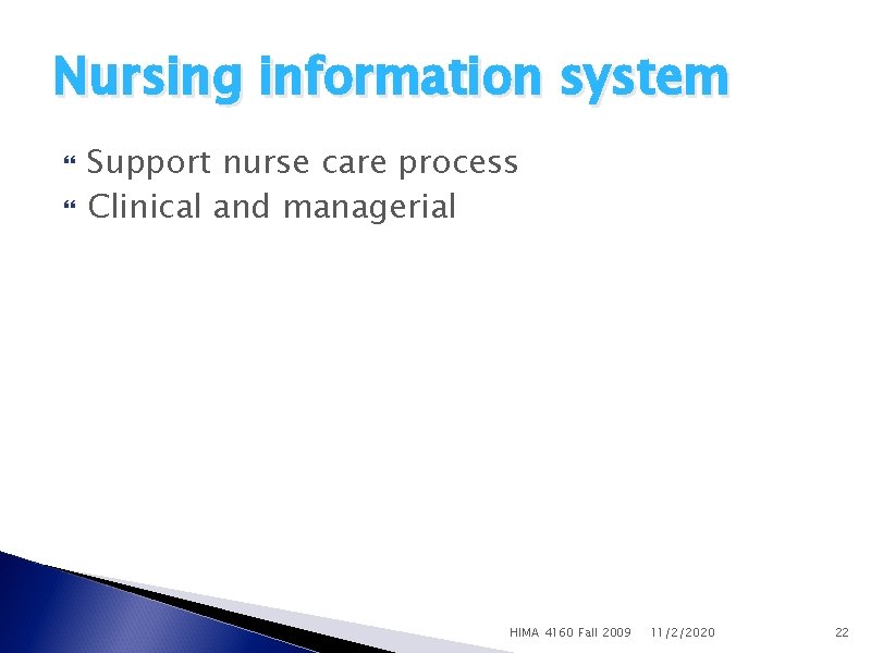 Nursing information system Support nurse care process Clinical and managerial HIMA 4160 Fall 2009