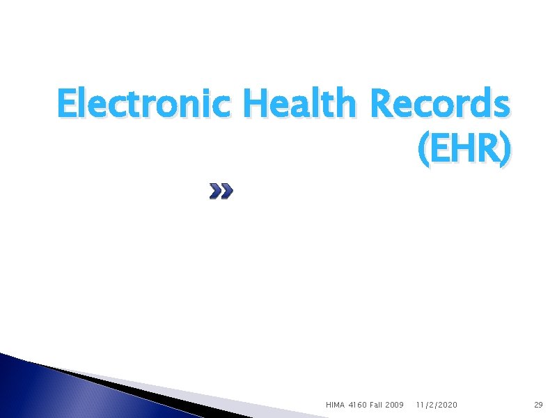 Electronic Health Records (EHR) HIMA 4160 Fall 2009 11/2/2020 29 