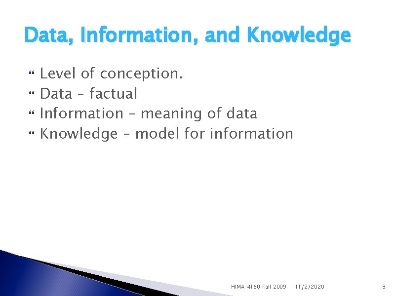 Data, Information, and Knowledge Level of conception. Data – factual Information – meaning of