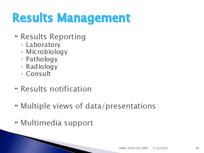 Results Management Results Reporting Results notification Multiple views of data/presentations Multimedia support ◦ ◦