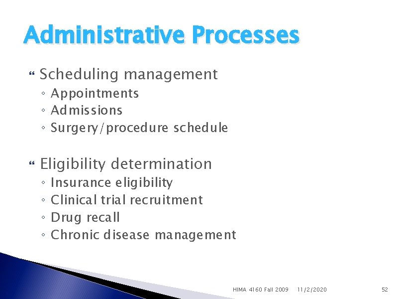 Administrative Processes Scheduling management ◦ Appointments ◦ Admissions ◦ Surgery/procedure schedule Eligibility determination ◦