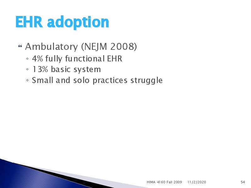 EHR adoption Ambulatory (NEJM 2008) ◦ 4% fully functional EHR ◦ 13% basic system