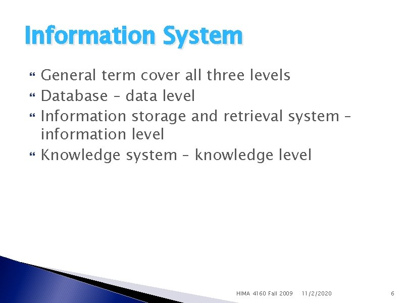 Information System General term cover all three levels Database – data level Information storage