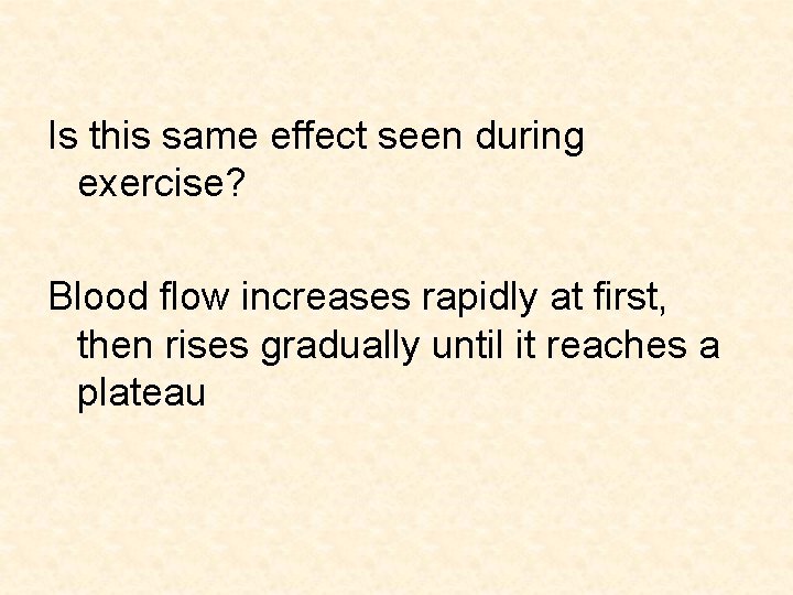 Is this same effect seen during exercise? Blood flow increases rapidly at first, then