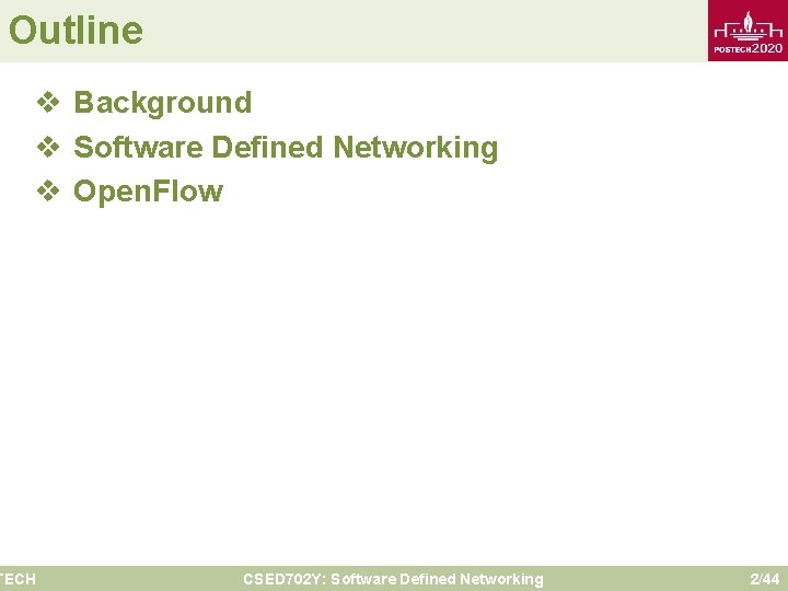 Outline v Background v Software Defined Networking v Open. Flow TECH CSED 702 Y: