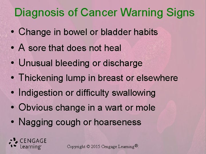 Diagnosis of Cancer Warning Signs • Change in bowel or bladder habits • •
