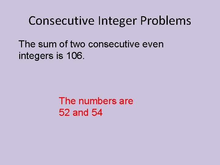 Consecutive Integer Problems The sum of two consecutive even integers is 106. The numbers