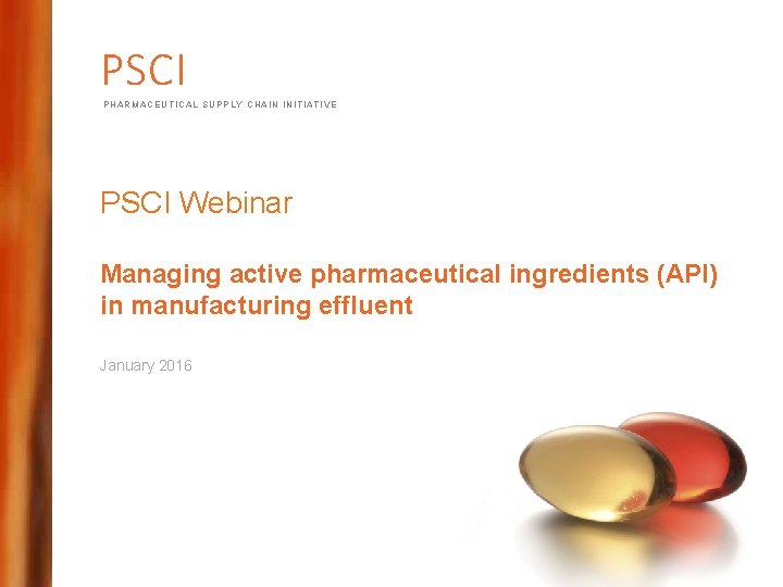 PSCI PHARMACEUTICAL SUPPLY CHAIN INITIATIVE PSCI Webinar Managing active pharmaceutical ingredients (API) in manufacturing