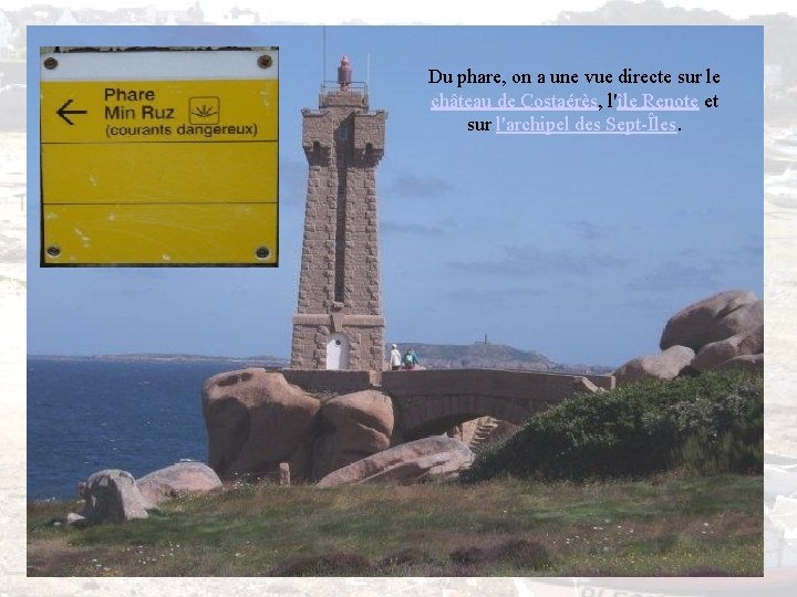 Du phare, on a une vue directe sur le château de Costaérès, l'île Renote