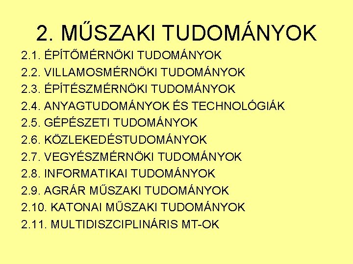 2. MŰSZAKI TUDOMÁNYOK 2. 1. ÉPÍTŐMÉRNÖKI TUDOMÁNYOK 2. 2. VILLAMOSMÉRNÖKI TUDOMÁNYOK 2. 3. ÉPÍTÉSZMÉRNÖKI