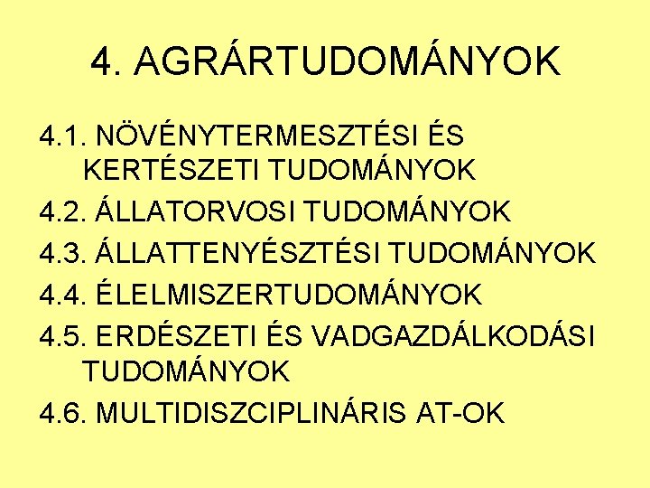 4. AGRÁRTUDOMÁNYOK 4. 1. NÖVÉNYTERMESZTÉSI ÉS KERTÉSZETI TUDOMÁNYOK 4. 2. ÁLLATORVOSI TUDOMÁNYOK 4. 3.