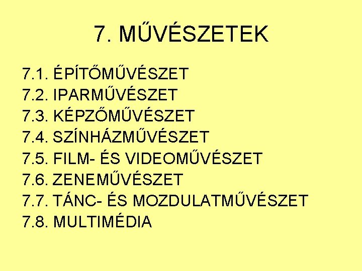 7. MŰVÉSZETEK 7. 1. ÉPÍTŐMŰVÉSZET 7. 2. IPARMŰVÉSZET 7. 3. KÉPZŐMŰVÉSZET 7. 4. SZÍNHÁZMŰVÉSZET