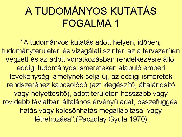 A TUDOMÁNYOS KUTATÁS FOGALMA 1 "A tudományos kutatás adott helyen, időben, tudományterületen és vizsgálati