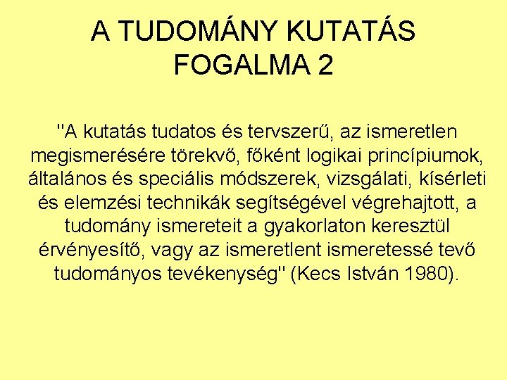 A TUDOMÁNY KUTATÁS FOGALMA 2 "A kutatás tudatos és tervszerű, az ismeretlen megismerésére törekvő,