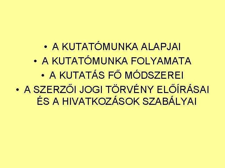  • A KUTATÓMUNKA ALAPJAI • A KUTATÓMUNKA FOLYAMATA • A KUTATÁS FŐ MÓDSZEREI