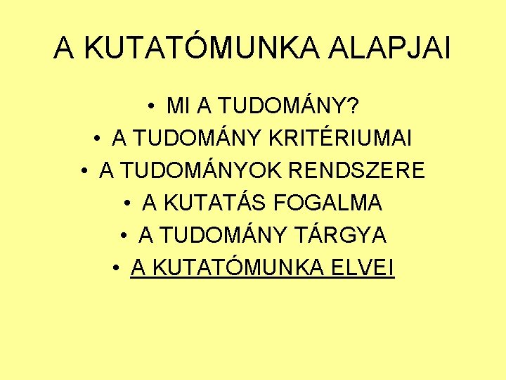 A KUTATÓMUNKA ALAPJAI • MI A TUDOMÁNY? • A TUDOMÁNY KRITÉRIUMAI • A TUDOMÁNYOK