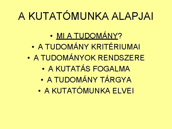 A KUTATÓMUNKA ALAPJAI • MI A TUDOMÁNY? • A TUDOMÁNY KRITÉRIUMAI • A TUDOMÁNYOK