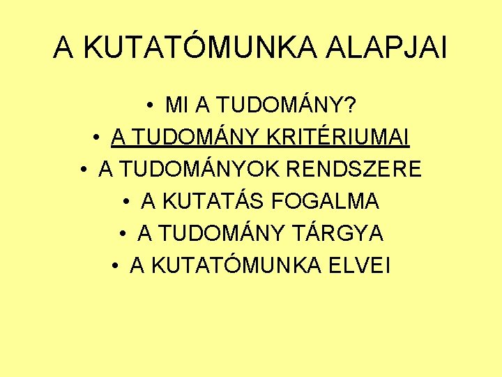 A KUTATÓMUNKA ALAPJAI • MI A TUDOMÁNY? • A TUDOMÁNY KRITÉRIUMAI • A TUDOMÁNYOK