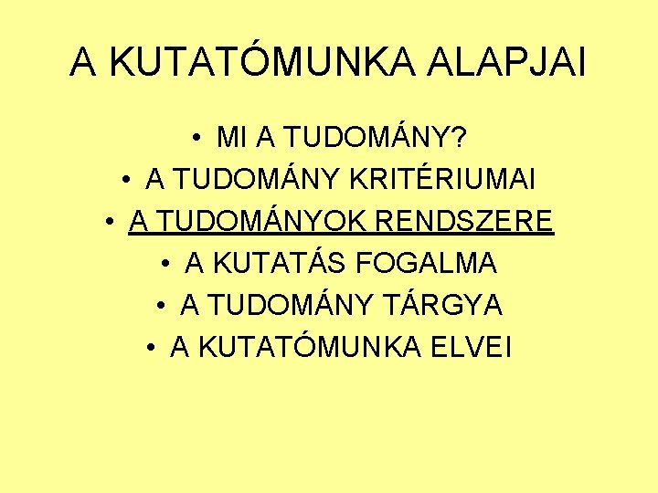 A KUTATÓMUNKA ALAPJAI • MI A TUDOMÁNY? • A TUDOMÁNY KRITÉRIUMAI • A TUDOMÁNYOK