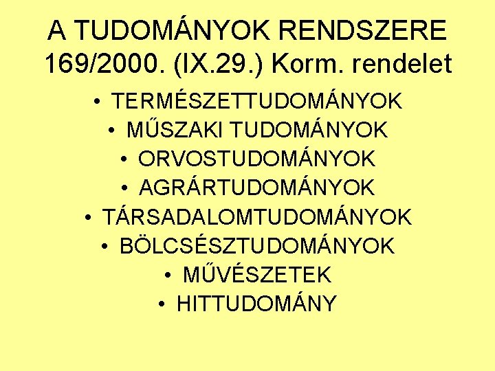 A TUDOMÁNYOK RENDSZERE 169/2000. (IX. 29. ) Korm. rendelet • TERMÉSZETTUDOMÁNYOK • MŰSZAKI TUDOMÁNYOK