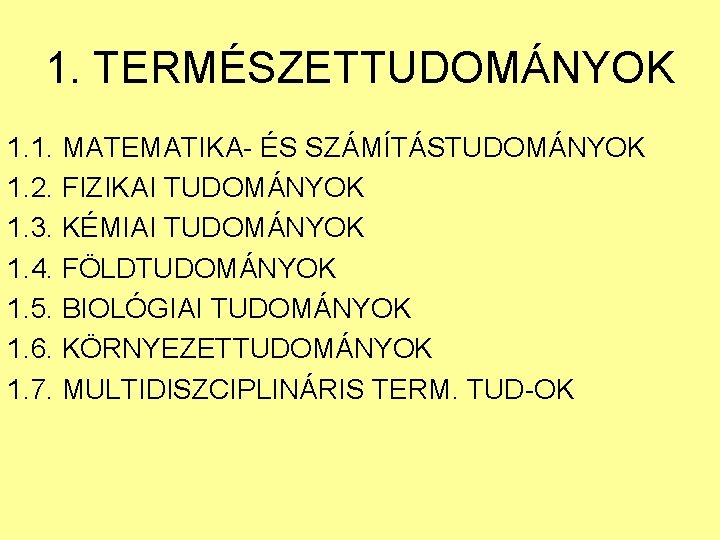 1. TERMÉSZETTUDOMÁNYOK 1. 1. MATEMATIKA- ÉS SZÁMÍTÁSTUDOMÁNYOK 1. 2. FIZIKAI TUDOMÁNYOK 1. 3. KÉMIAI