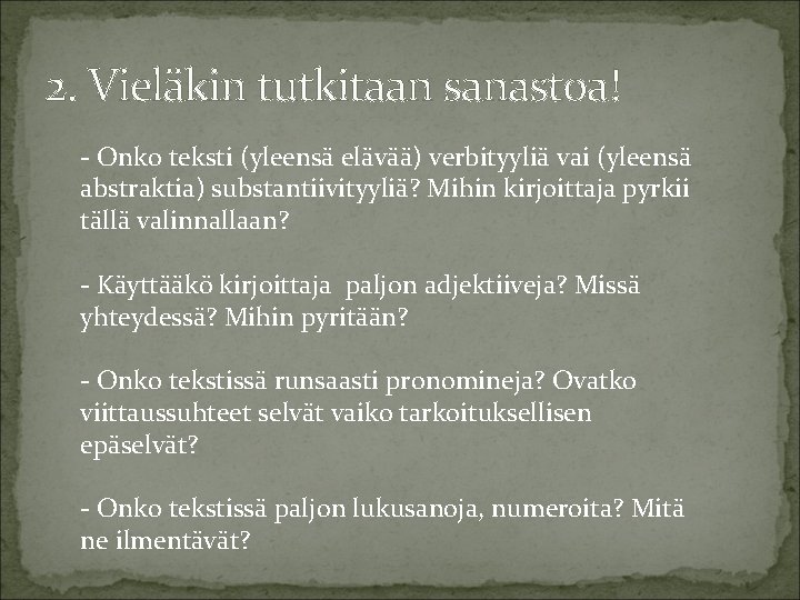 2. Vieläkin tutkitaan sanastoa! - Onko teksti (yleensä elävää) verbityyliä vai (yleensä abstraktia) substantiivityyliä?