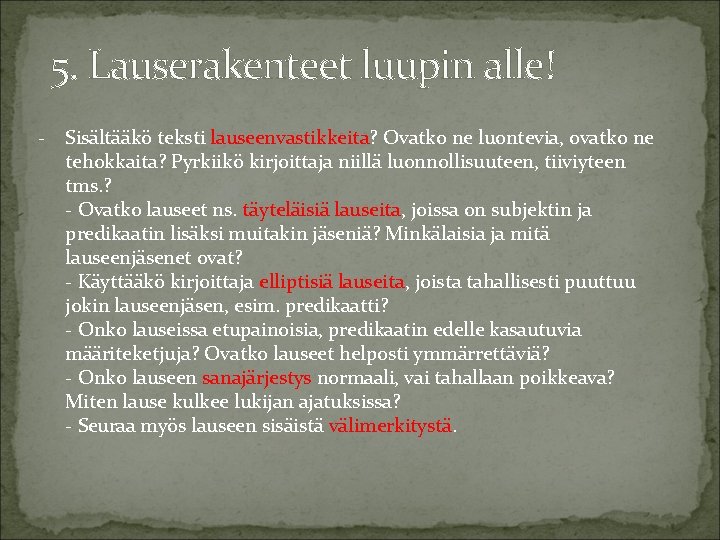 5. Lauserakenteet luupin alle! - Sisältääkö teksti lauseenvastikkeita? Ovatko ne luontevia, ovatko ne tehokkaita?