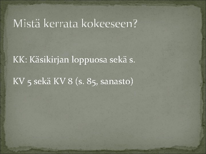 Mistä kerrata kokeeseen? KK: Käsikirjan loppuosa sekä s. KV 5 sekä KV 8 (s.