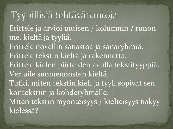 Tyypillisiä tehtävänantoja Erittele ja arvioi uutisen / kolumnin / runon jne. kieltä ja tyyliä.