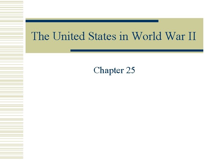 The United States in World War II Chapter 25 
