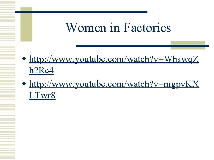 Women in Factories w http: //www. youtube. com/watch? v=Whswq. Z h 2 Rc 4