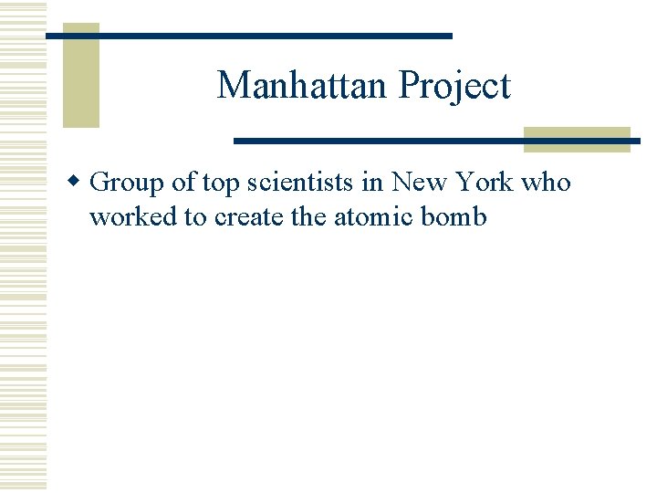 Manhattan Project w Group of top scientists in New York who worked to create