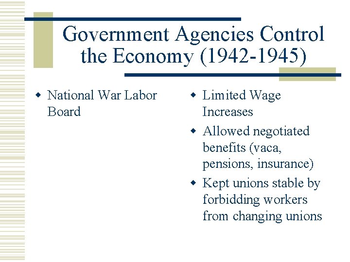 Government Agencies Control the Economy (1942 -1945) w National War Labor Board w Limited