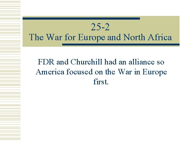 25 -2 The War for Europe and North Africa FDR and Churchill had an