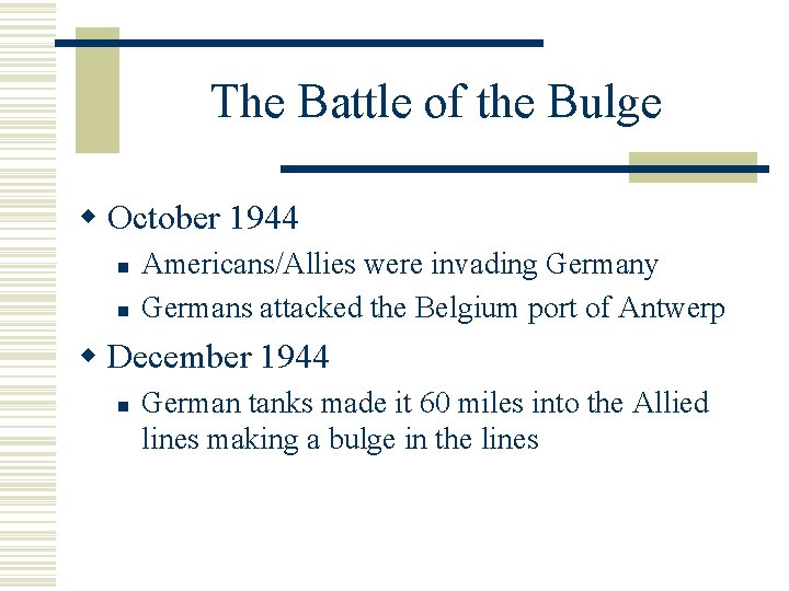 The Battle of the Bulge w October 1944 n n Americans/Allies were invading Germany