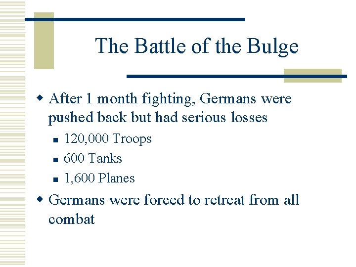 The Battle of the Bulge w After 1 month fighting, Germans were pushed back