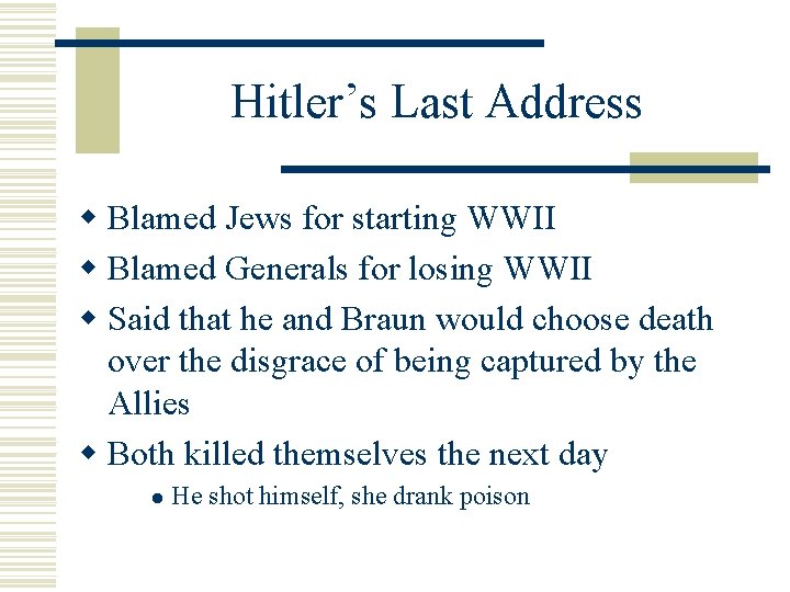 Hitler’s Last Address w Blamed Jews for starting WWII w Blamed Generals for losing