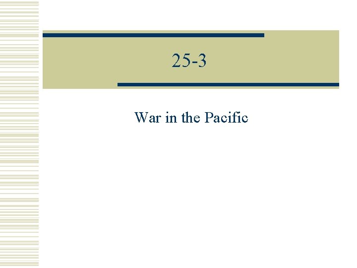 25 -3 War in the Pacific 