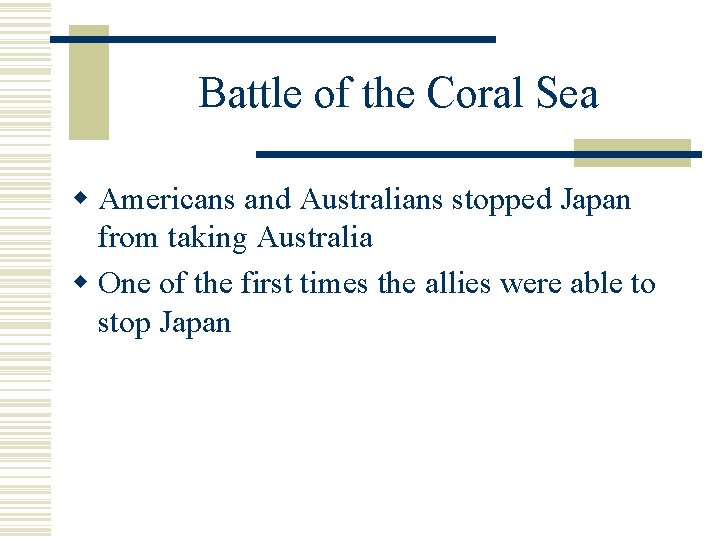 Battle of the Coral Sea w Americans and Australians stopped Japan from taking Australia