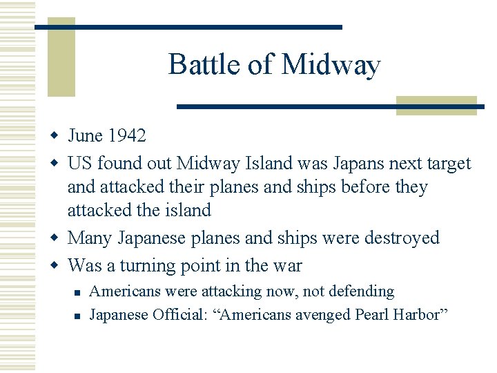 Battle of Midway w June 1942 w US found out Midway Island was Japans