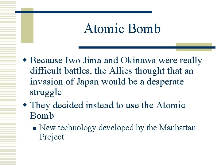 Atomic Bomb w Because Iwo Jima and Okinawa were really difficult battles, the Allies