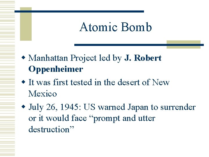 Atomic Bomb w Manhattan Project led by J. Robert Oppenheimer w It was first