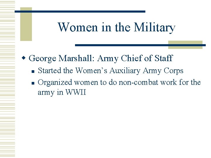 Women in the Military w George Marshall: Army Chief of Staff n n Started
